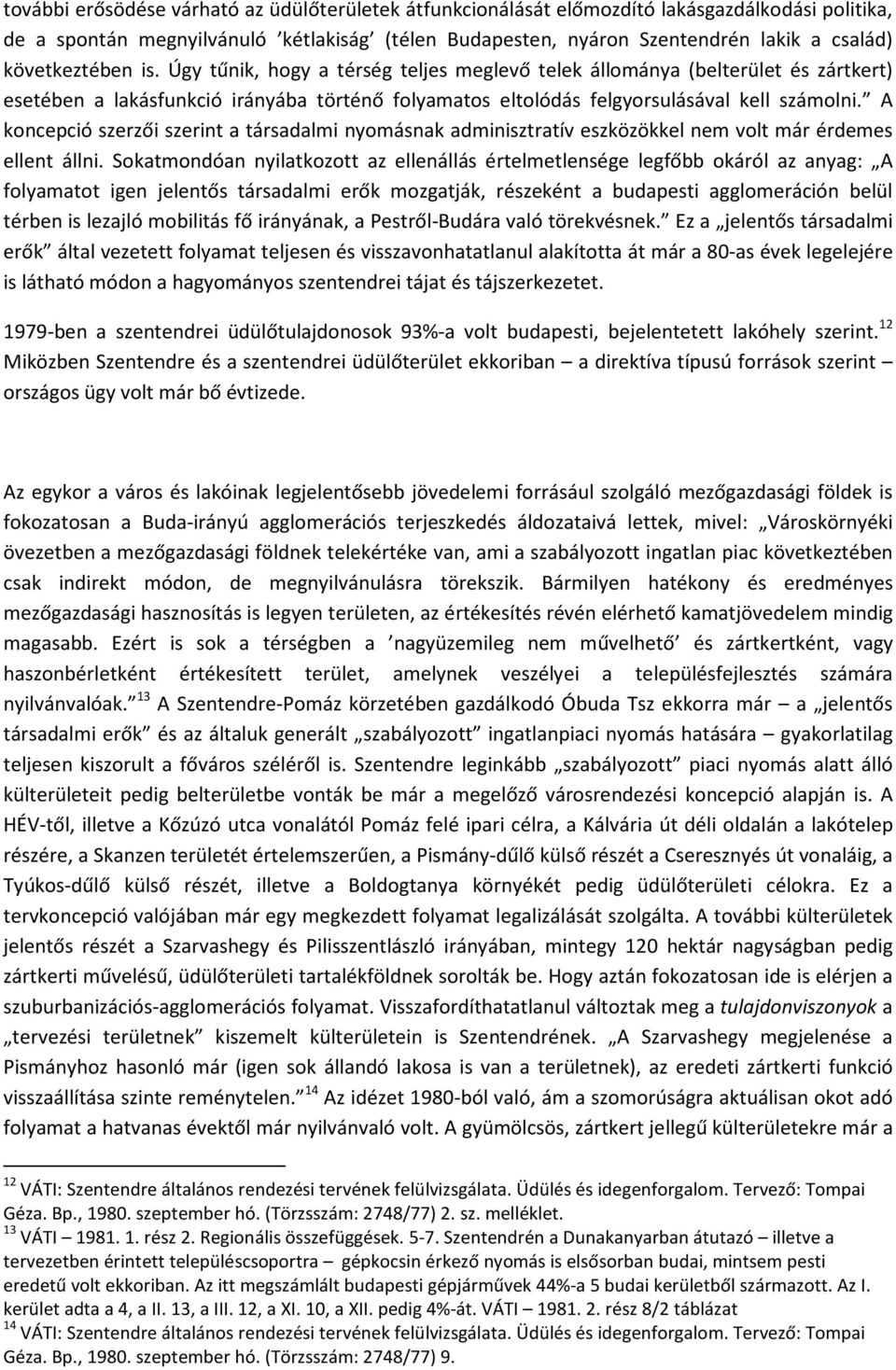 A koncepció szerzői szerint a társadalmi nyomásnak adminisztratív eszközökkel nem volt már érdemes ellent állni.