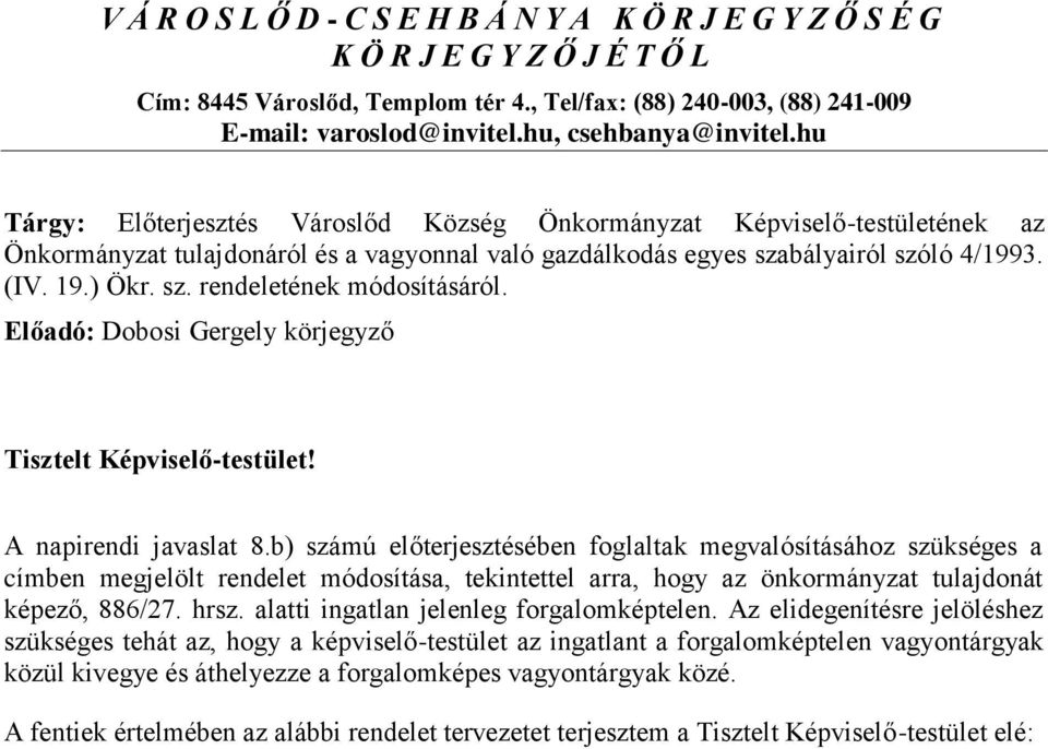 ) Ökr. sz. rendeletének módosításáról. Előadó: Dobosi Gergely körjegyző Tisztelt Képviselő-testület! A napirendi javaslat 8.