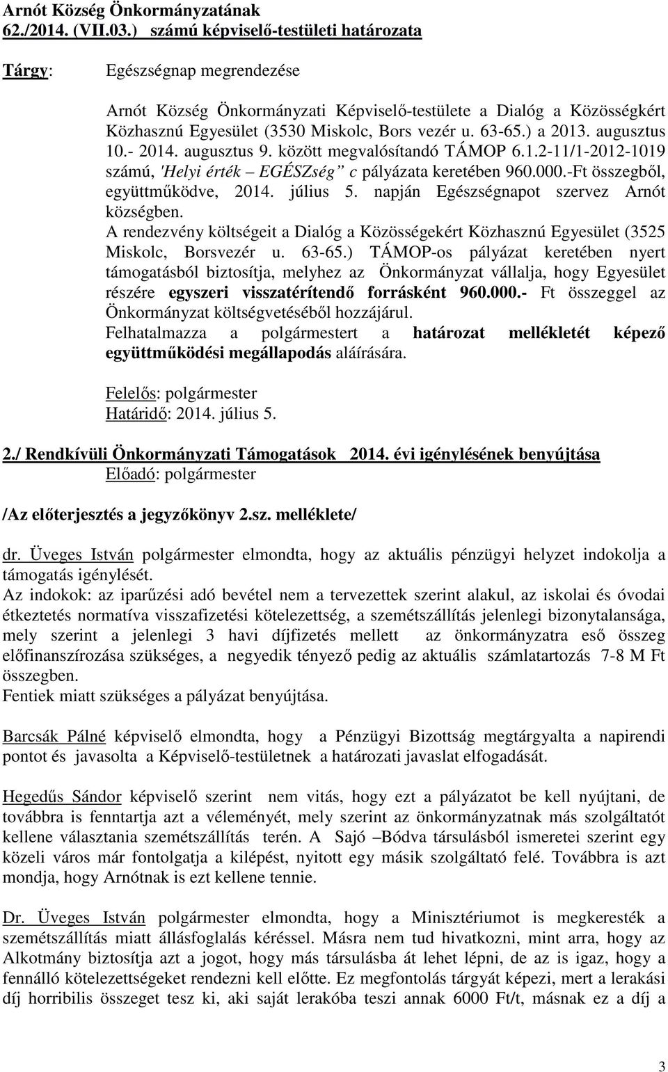 ) a 2013. augusztus 10.- 2014. augusztus 9. között megvalósítandó TÁMOP 6.1.2-11/1-2012-1019 számú, 'Helyi érték EGÉSZség c pályázata keretében 960.000.-Ft összegből, együttműködve, 2014. július 5.