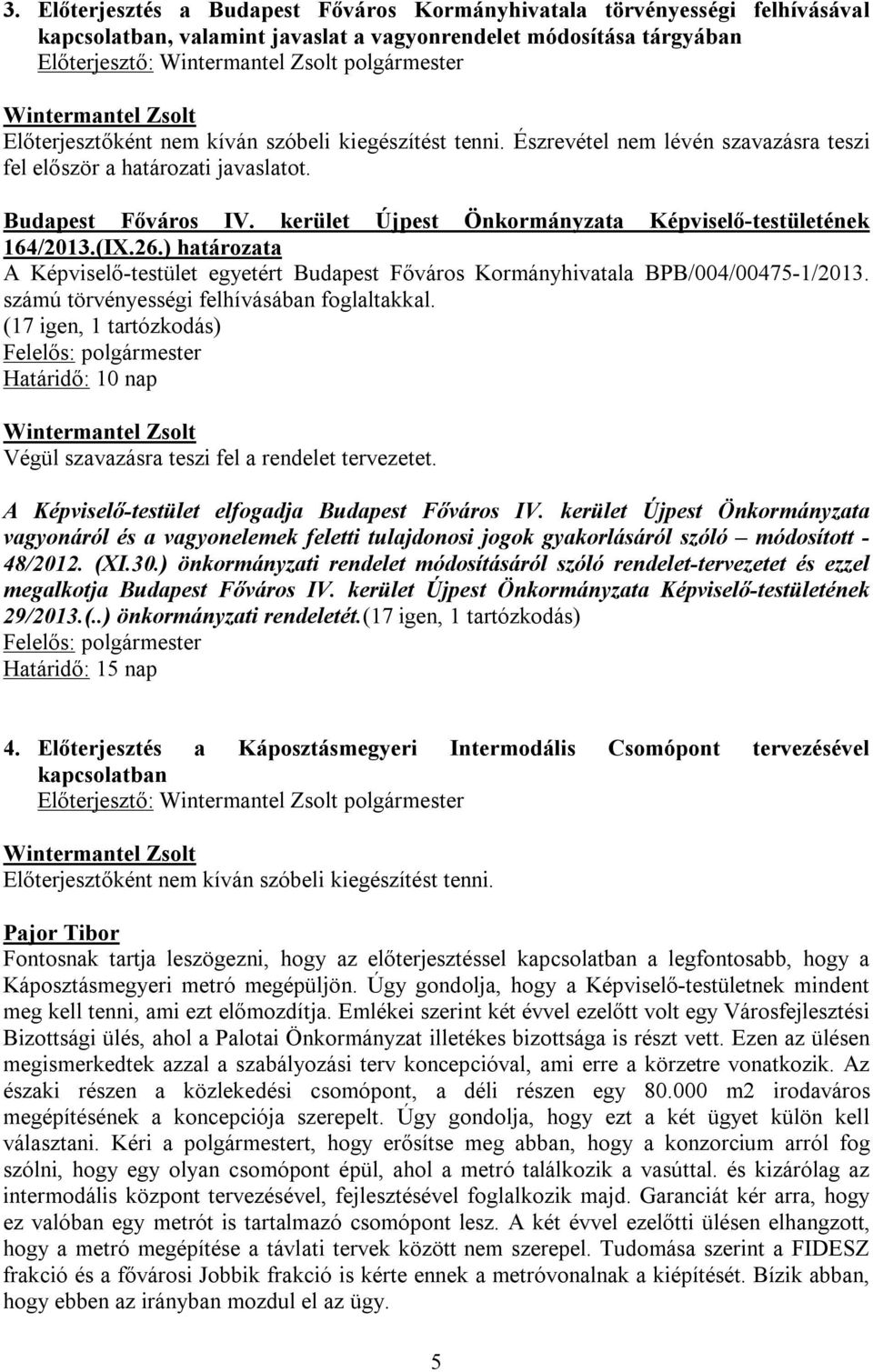 ) határozata A Képviselő-testület egyetért Budapest Főváros Kormányhivatala BPB/004/00475-1/2013. számú törvényességi felhívásában foglaltakkal.