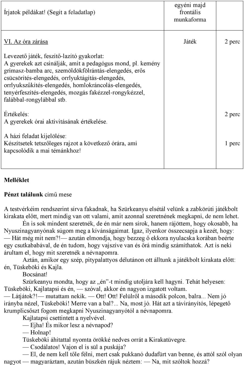 fakézzel-rongykézzel, falábbal-rongylábbal stb. Értékelés: A gyerekek órai aktivitásának értékelése.