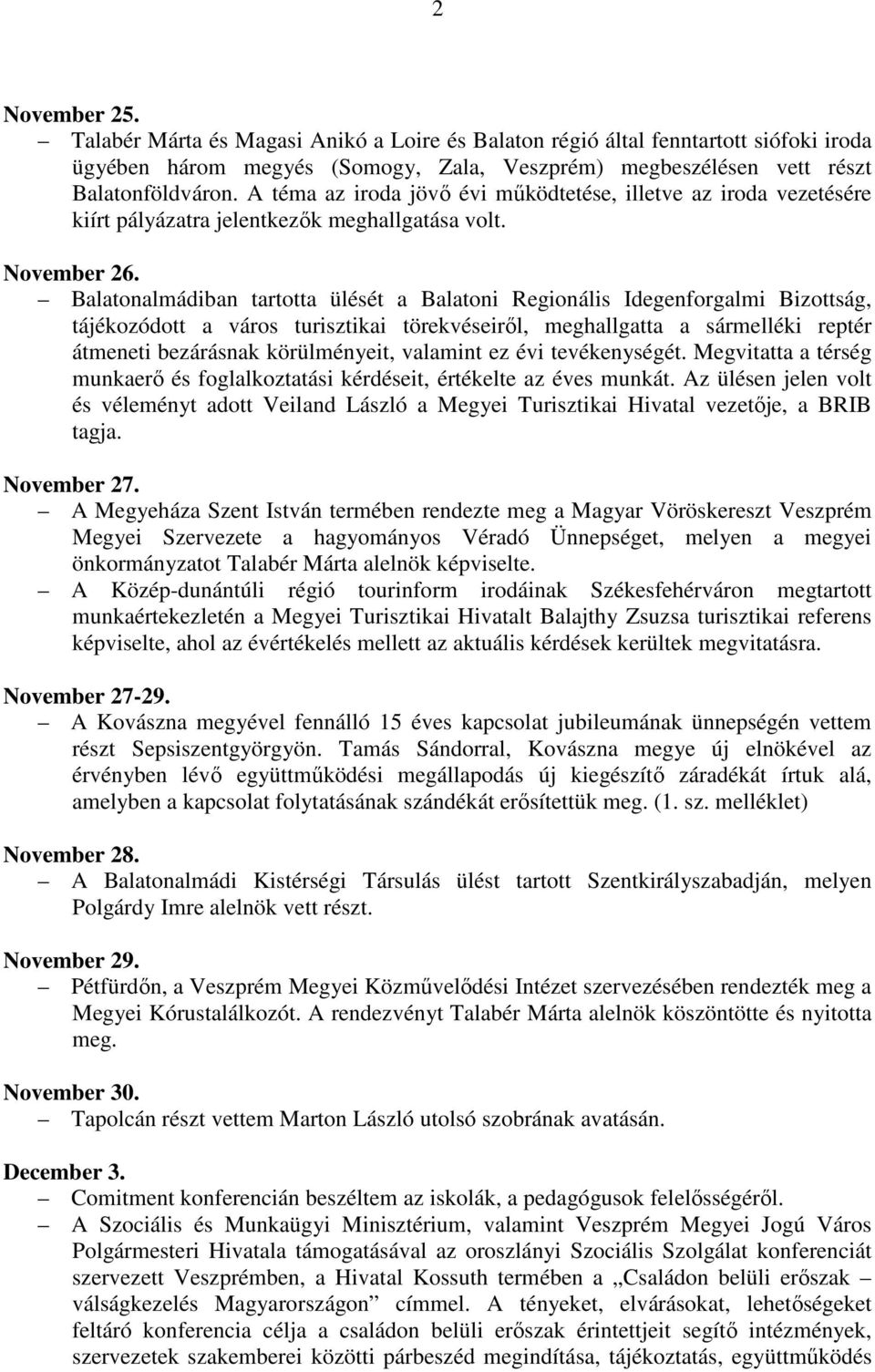 Balatonalmádiban tartotta ülését a Balatoni Regionális Idegenforgalmi Bizottság, tájékozódott a város turisztikai törekvéseiről, meghallgatta a sármelléki reptér átmeneti bezárásnak körülményeit,