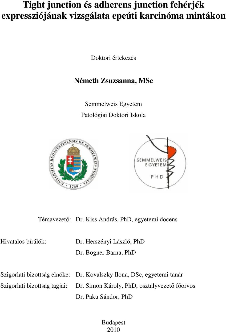 Kiss András, PhD, egyetemi docens Hivatalos bírálók: Dr. Herszényi László, PhD Dr.