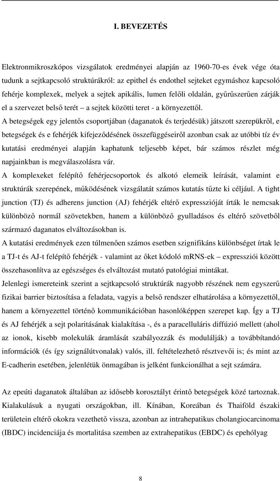 A betegségek egy jelentős csoportjában (daganatok és terjedésük) játszott szerepükről, e betegségek és e fehérjék kifejeződésének összefüggéseiről azonban csak az utóbbi tíz év kutatási eredményei