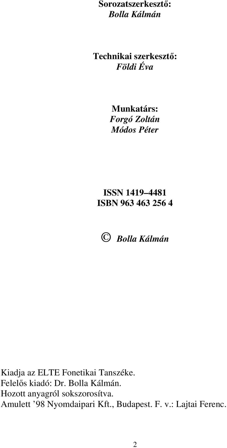 Kiadja az ELTE Fonetikai Tanszéke. Felelős kiadó: Dr. Bolla Kálmán.