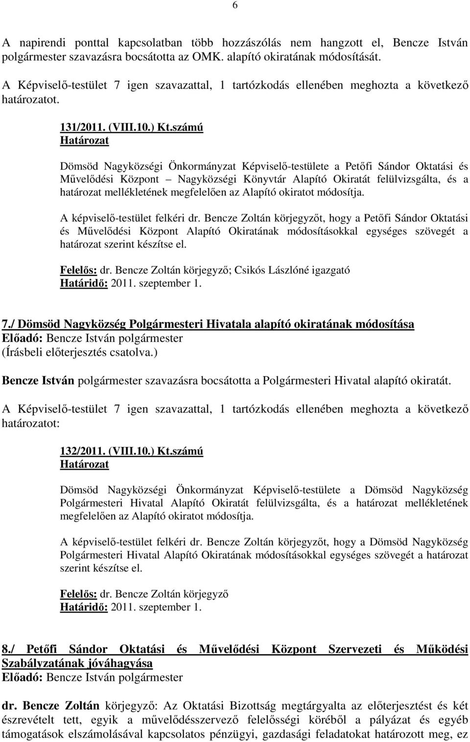 számú Dömsöd Nagyközségi Önkormányzat Képviselı-testülete a Petıfi Sándor Oktatási és Mővelıdési Központ Nagyközségi Könyvtár Alapító Okiratát felülvizsgálta, és a határozat mellékletének megfelelıen