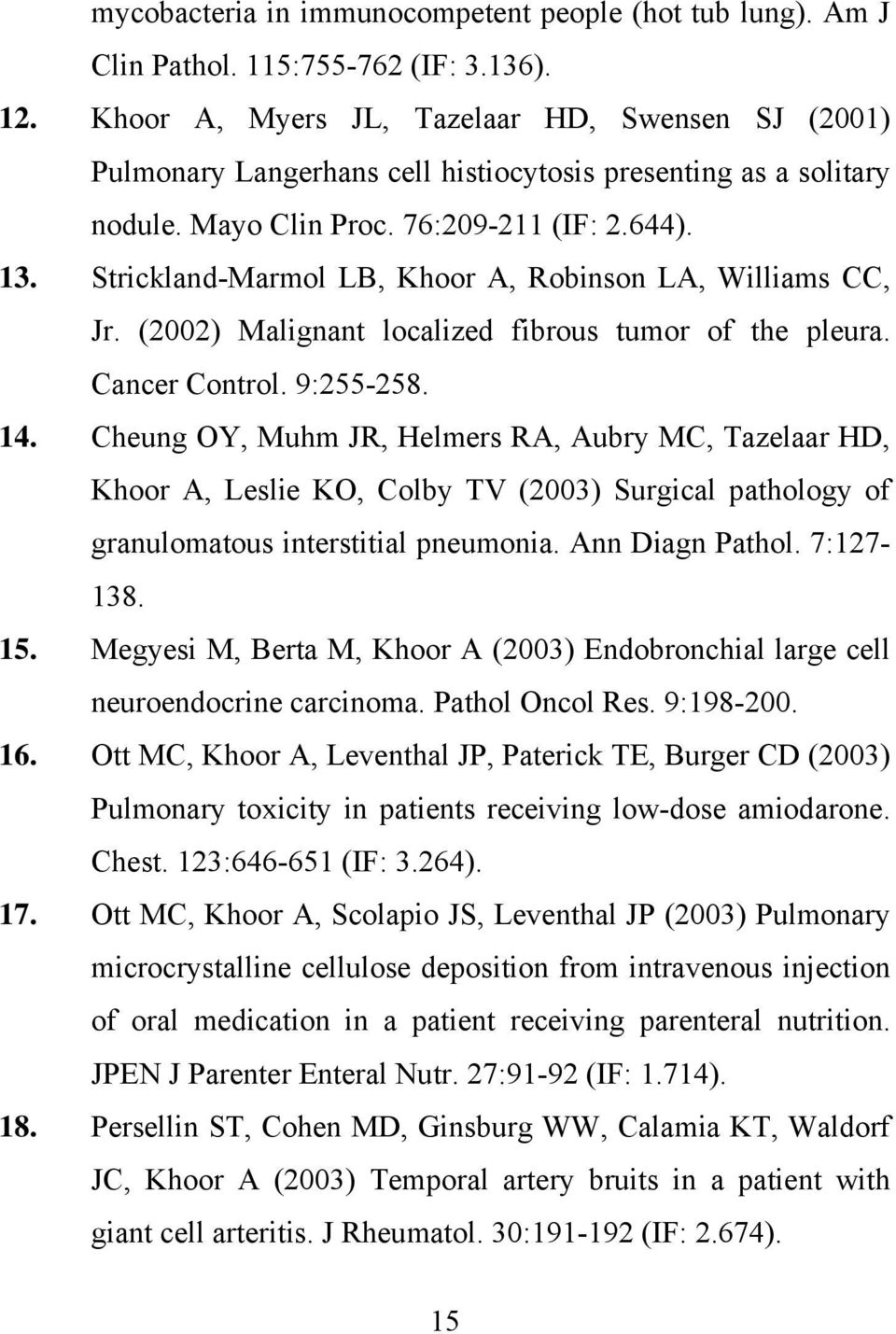 Strickland-Marmol LB, Khoor A, Robinson LA, Williams CC, Jr. (2002) Malignant localized fibrous tumor of the pleura. Cancer Control. 9:255-258. 14.
