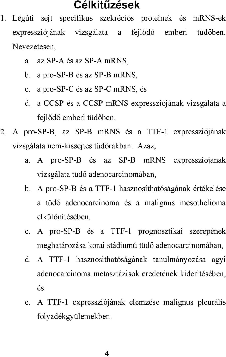 Azaz, a. A pro-sp-b és az SP-B mrns expressziójának vizsgálata tüdő adenocarcinomában, b.