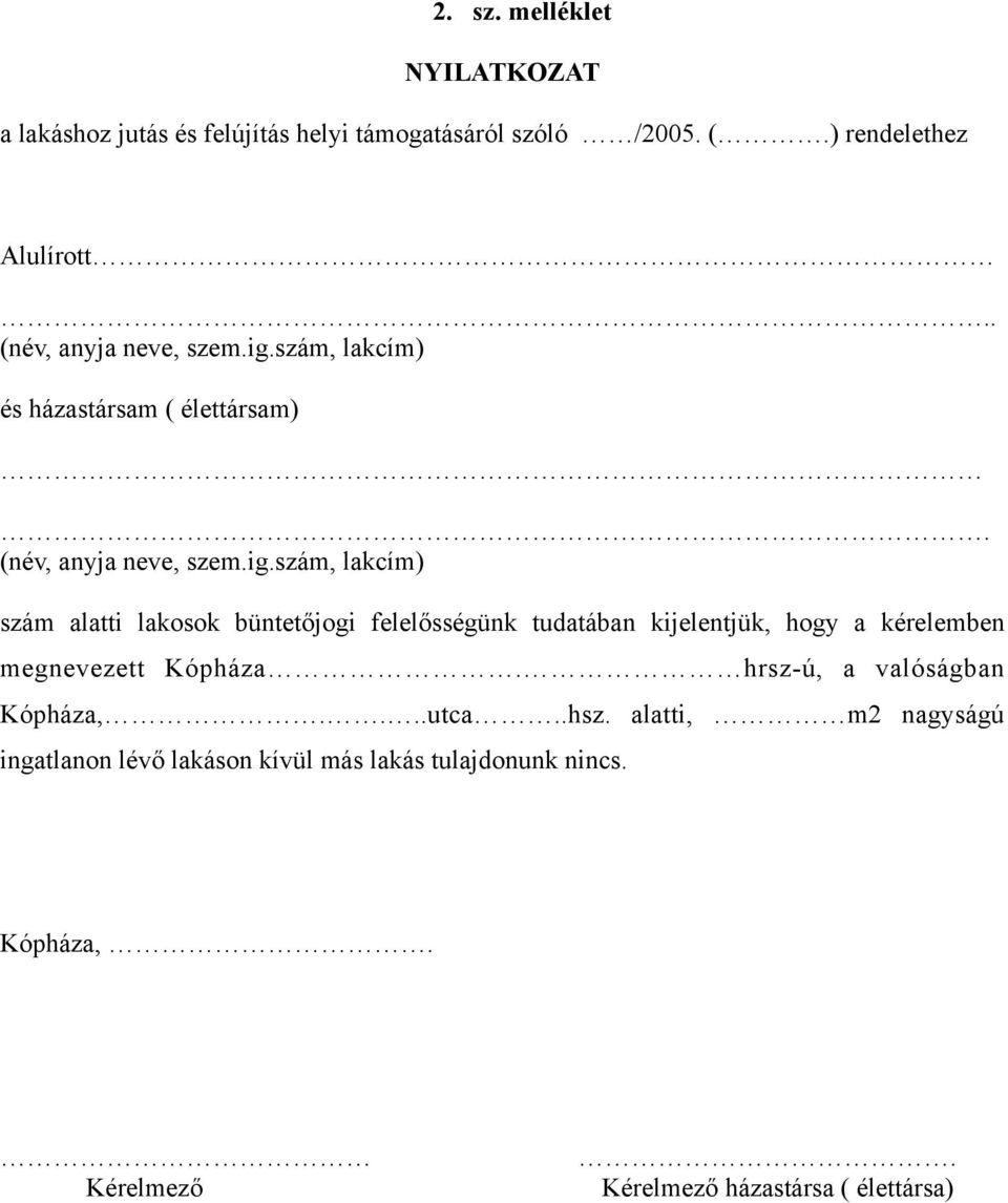 szám, lakcím) és házastársam ( élettársam)szám, lakcím) szám alatti lakosok büntetőjogi felelősségünk tudatában kijelentjük,