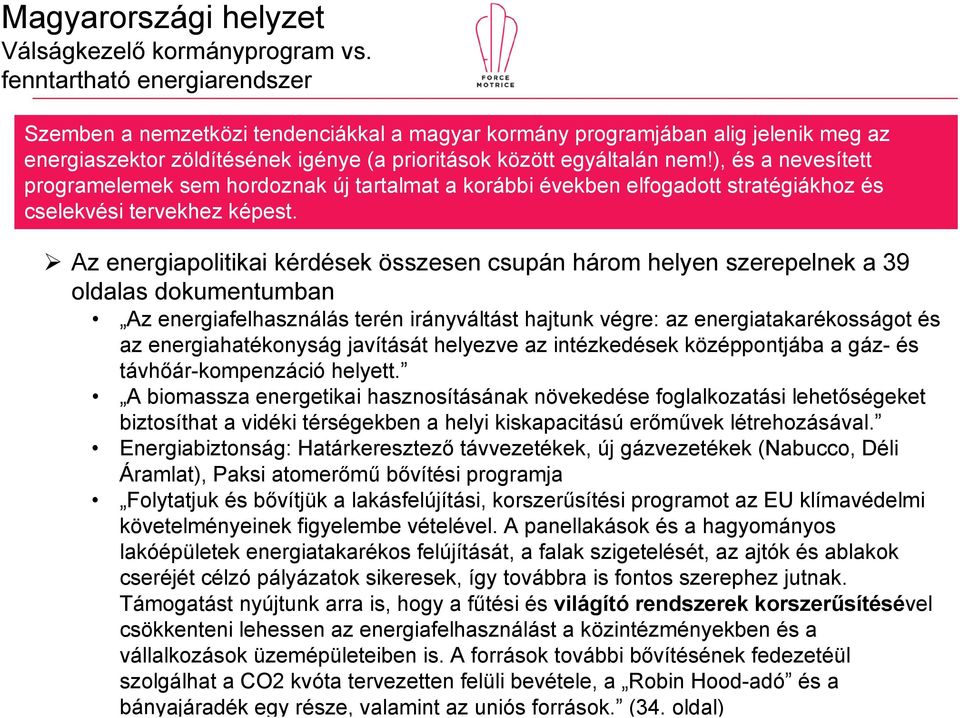 energiatakarékosságot és az energiahatékonyság javítását helyezve az intézkedések középpontjába a gáz- és távhőár-kompenzáció helyett.