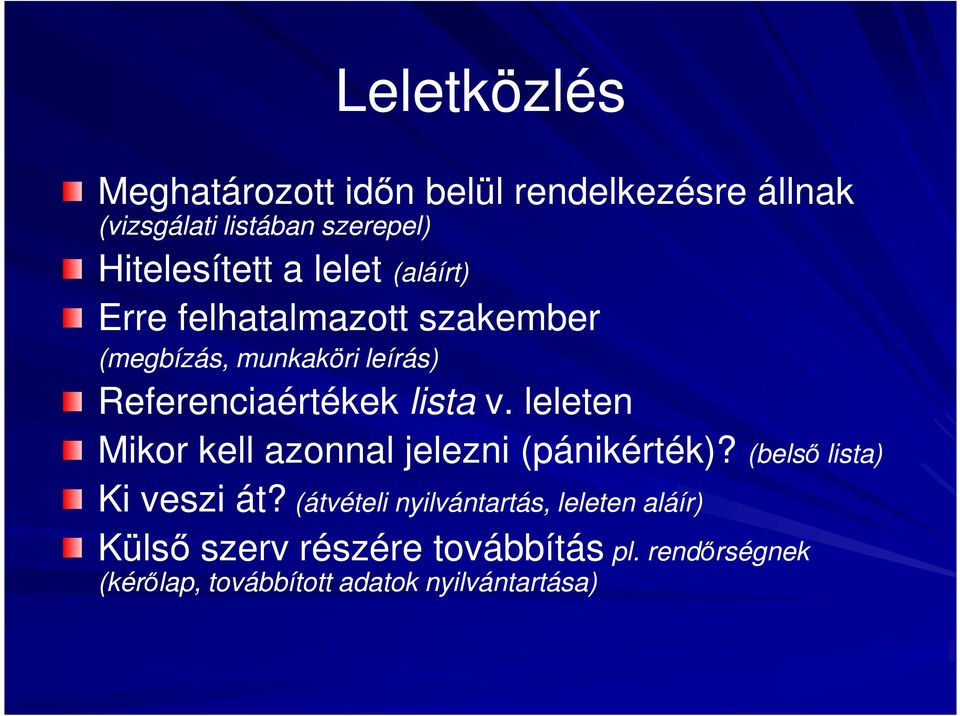 leleten Mikor kell azonnal jelezni (pánikérték)? (belső lista) Ki veszi át?