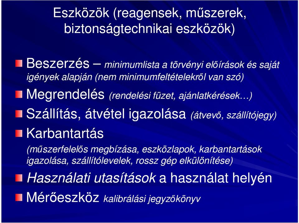 átvétel igazolása (átvevő, szállítójegy) Karbantartás (műszerfelelős megbízása, eszközlapok, karbantartások