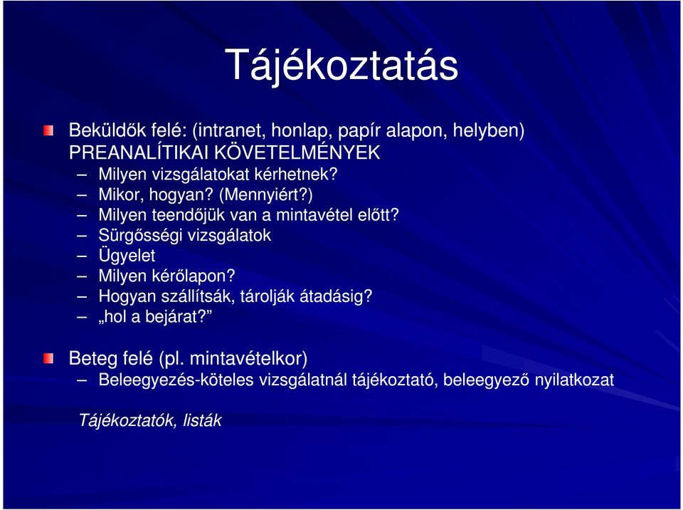 Sürgősségi vizsgálatok Ügyelet Milyen kérőlapon? Hogyan szállítsák, tárolják átadásig? hol a bejárat?