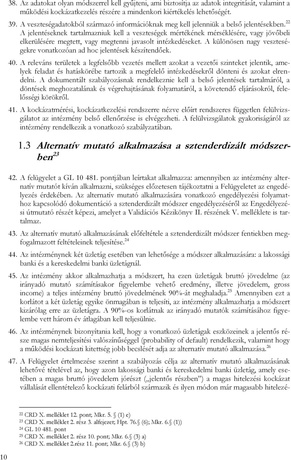 22 A jelentéseknek tartalmazniuk kell a veszteségek mértékének mérséklésére, vagy jövőbeli elkerülésére megtett, vagy megtenni javasolt intézkedéseket.