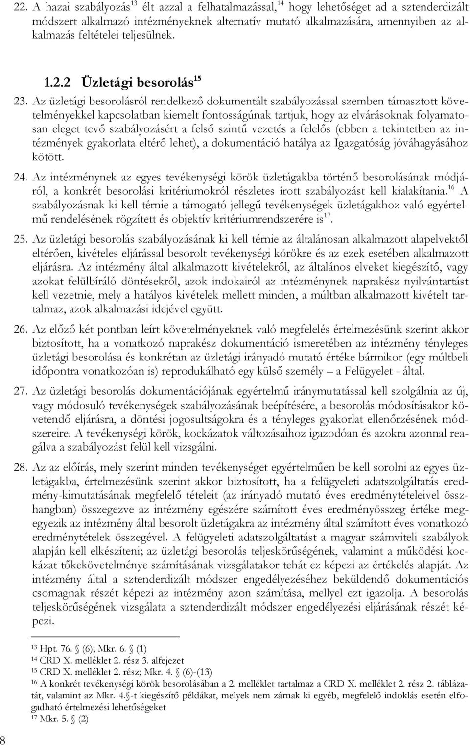 Az üzletági besorolásról rendelkező dokumentált szabályozással szemben támasztott követelményekkel kapcsolatban kiemelt fontosságúnak tartjuk, hogy az elvárásoknak folyamatosan eleget tevő