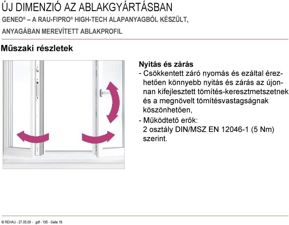 tömítés-keresztmetszetnek és a megnövelt tömítésvastagságnak köszönhetően, -