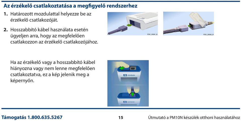 Hosszabbító kábel használata esetén ügyeljen arra, hogy az megfelelően csatlakozzon az érzékelő