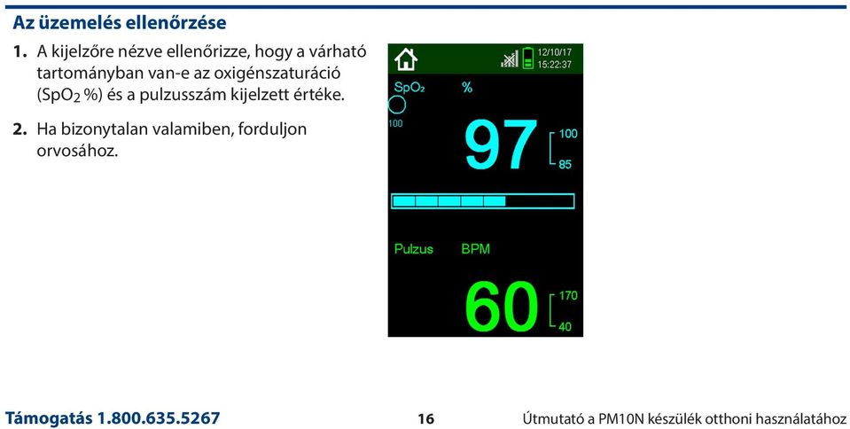 oxigénszaturáció (SpO 2 %) és a pulzusszám kijelzett értéke. 2. Ha bizonytalan valamiben, forduljon orvosához.