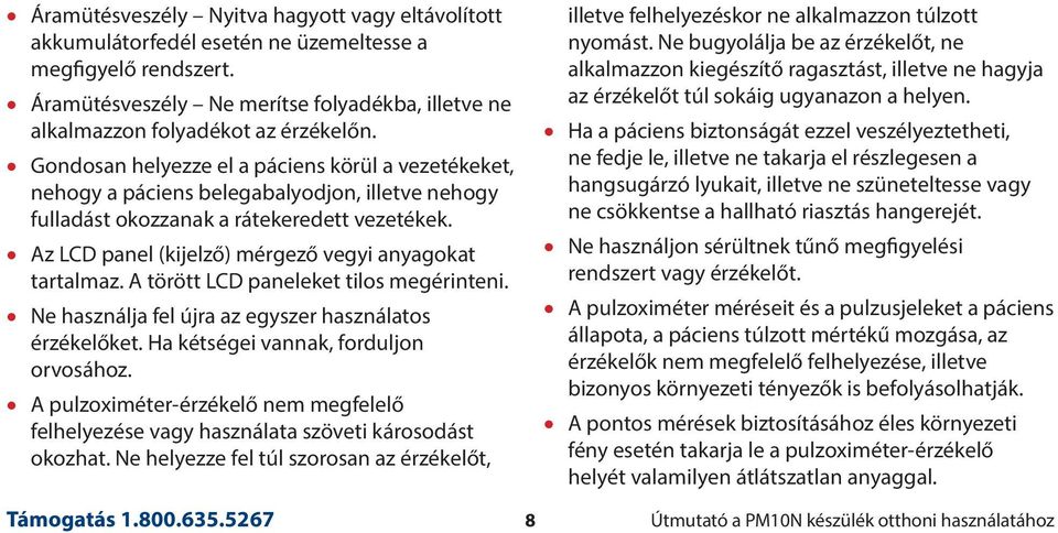 Az LCD panel (kijelző) mérgező vegyi anyagokat tartalmaz. A törött LCD paneleket tilos megérinteni. Ne használja fel újra az egyszer használatos érzékelőket. Ha kétségei vannak, forduljon orvosához.