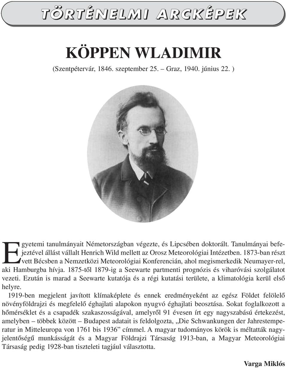 1873-ban részt vett Bécsben a Nemzetközi Meteorológiai Konferencián, ahol megismerkedik Neumayer-rel, aki Hamburgba hívja.