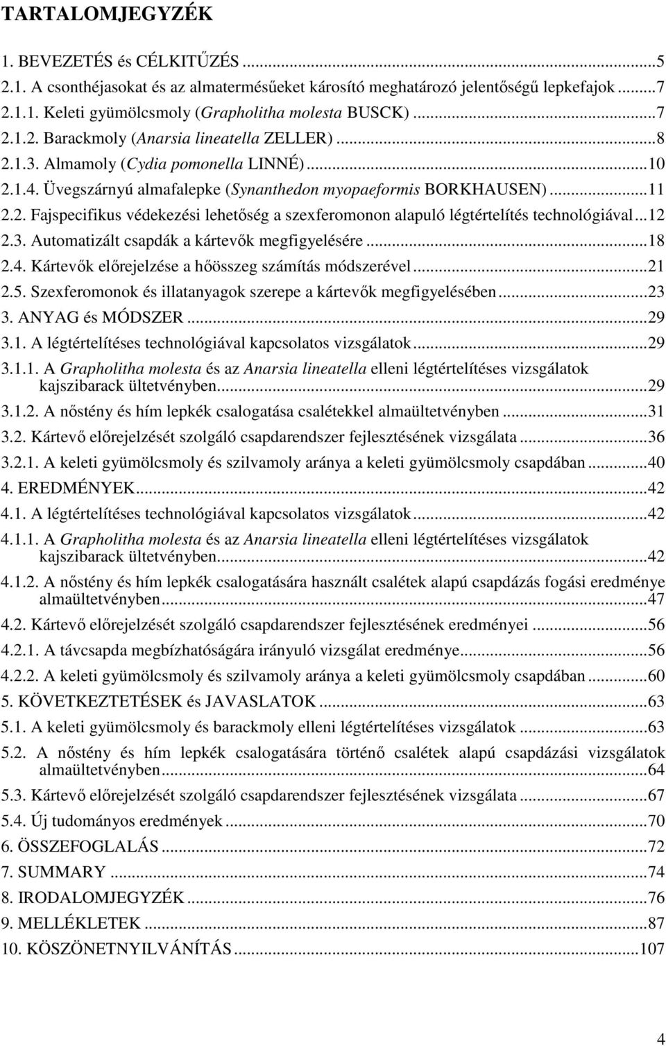 ..12 2.3. Automatizált csapdák a kártevık megfigyelésére...18 2.4. Kártevık elırejelzése a hıösszeg számítás módszerével...21 2.5. Szexferomonok és illatanyagok szerepe a kártevık megfigyelésében.