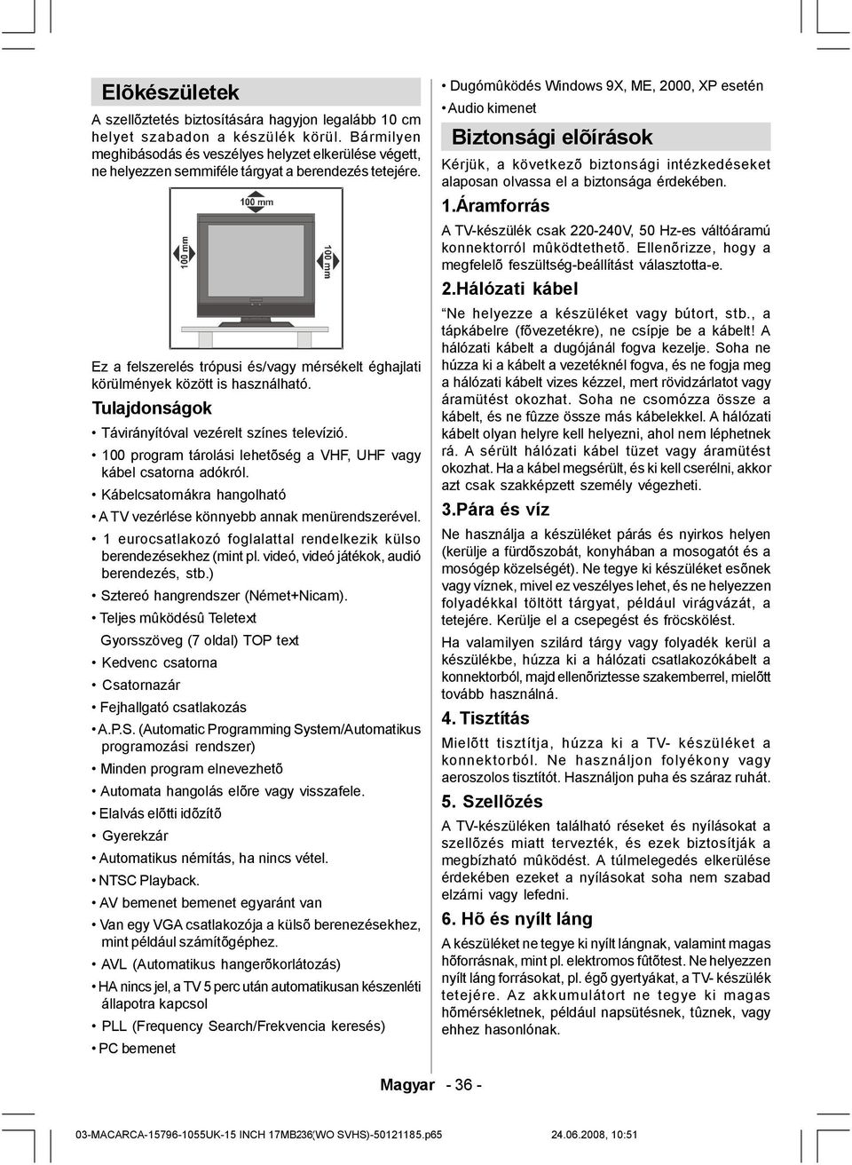 Ez a felszerelés trópusi és/vagy mérsékelt éghajlati körülmények között is használható. Tulajdonságok Távirányítóval vezérelt színes televízió.