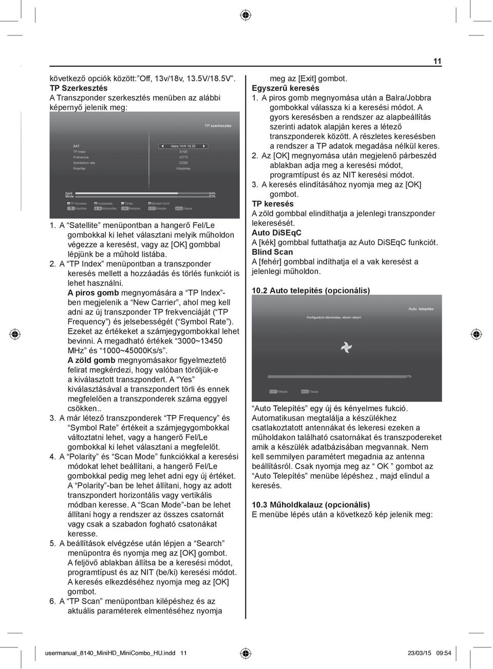 A TP Index menüpontban a transzponder keresés mellett a hozzáadás és törlés funkciót is lehet használni.