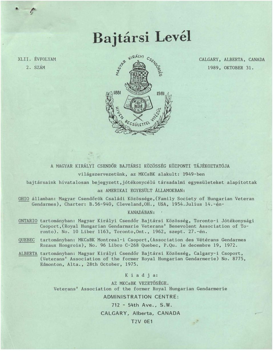 az AMERIKAI EGYESÜLT ÁLLAMOKBAN: OHIO államban: Magyar Csendőrök Családi Közössége,(Family Society of Hungarian Veteran Gendarmes), Charter: B.56-940, Cleveland,OH., USA, 1954.Julius 14.