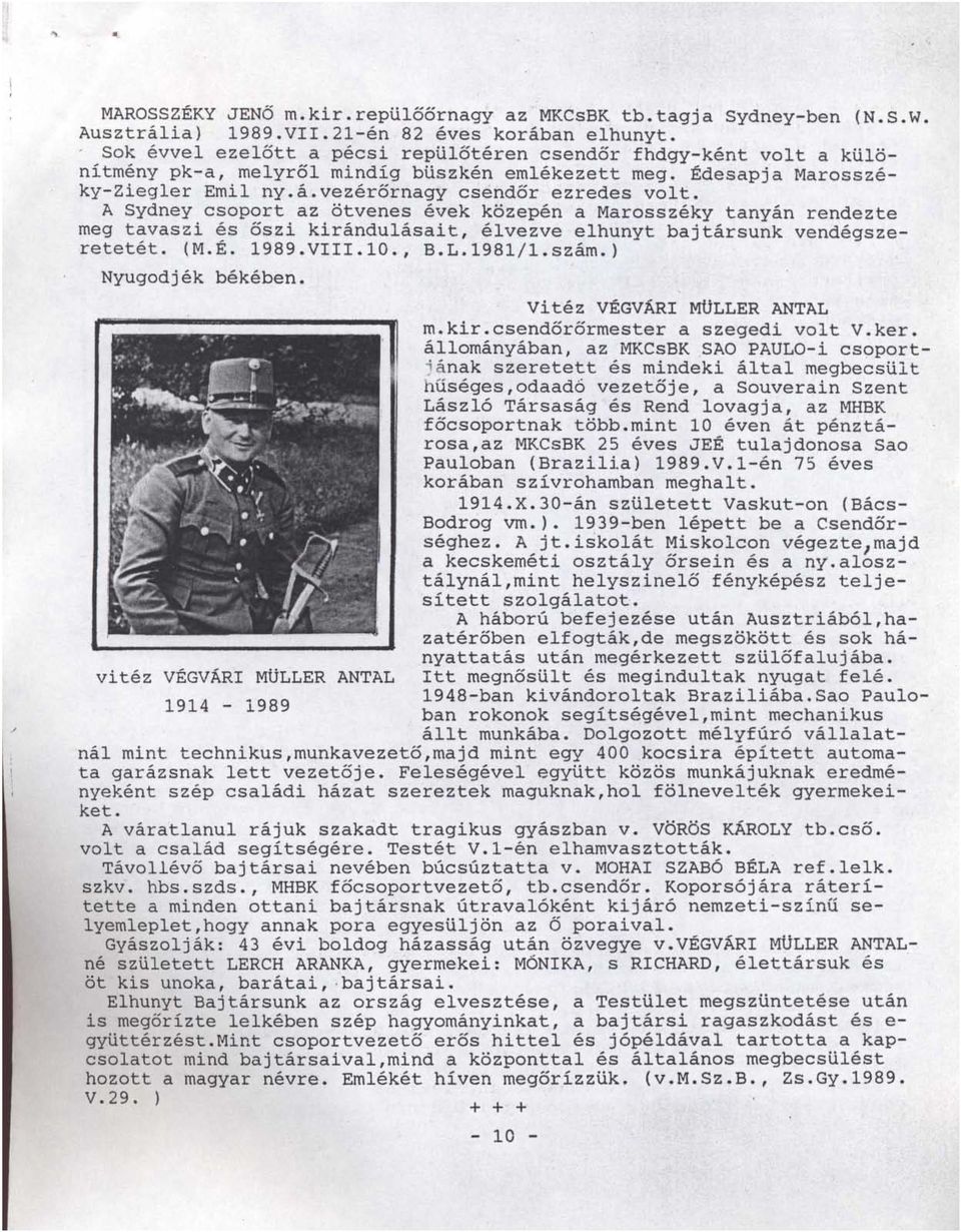 A Sydney csoport az ötvenes évek közepén a Marosszéky tanyán rendezte meg tavaszi és őszi kirándulásait, élvezve elhunyt bajtársunk vendégszeretetét. (M.É. 1989.VIII.10., B.L.1981/1.szám.