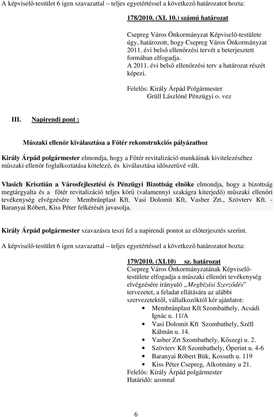 évi belsı ellenırzési terv a határozat részét képezi. Felelıs: Király Árpád Polgármester Grüll Lászlóné Pénzügyi o. vez III.