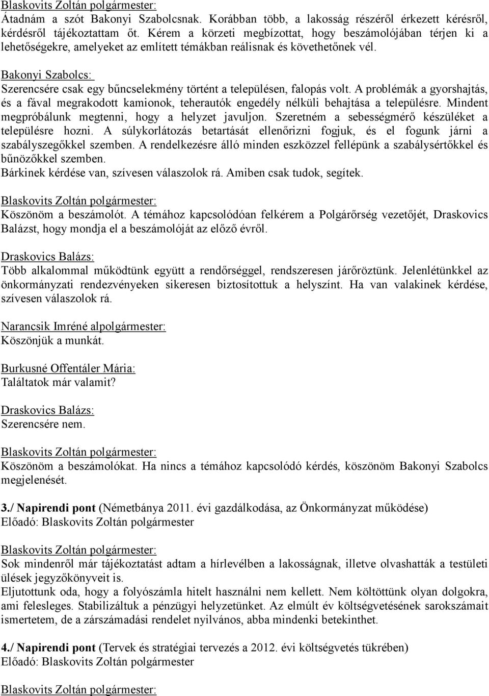 Bakonyi Szabolcs: Szerencsére csak egy bűncselekmény történt a településen, falopás volt.