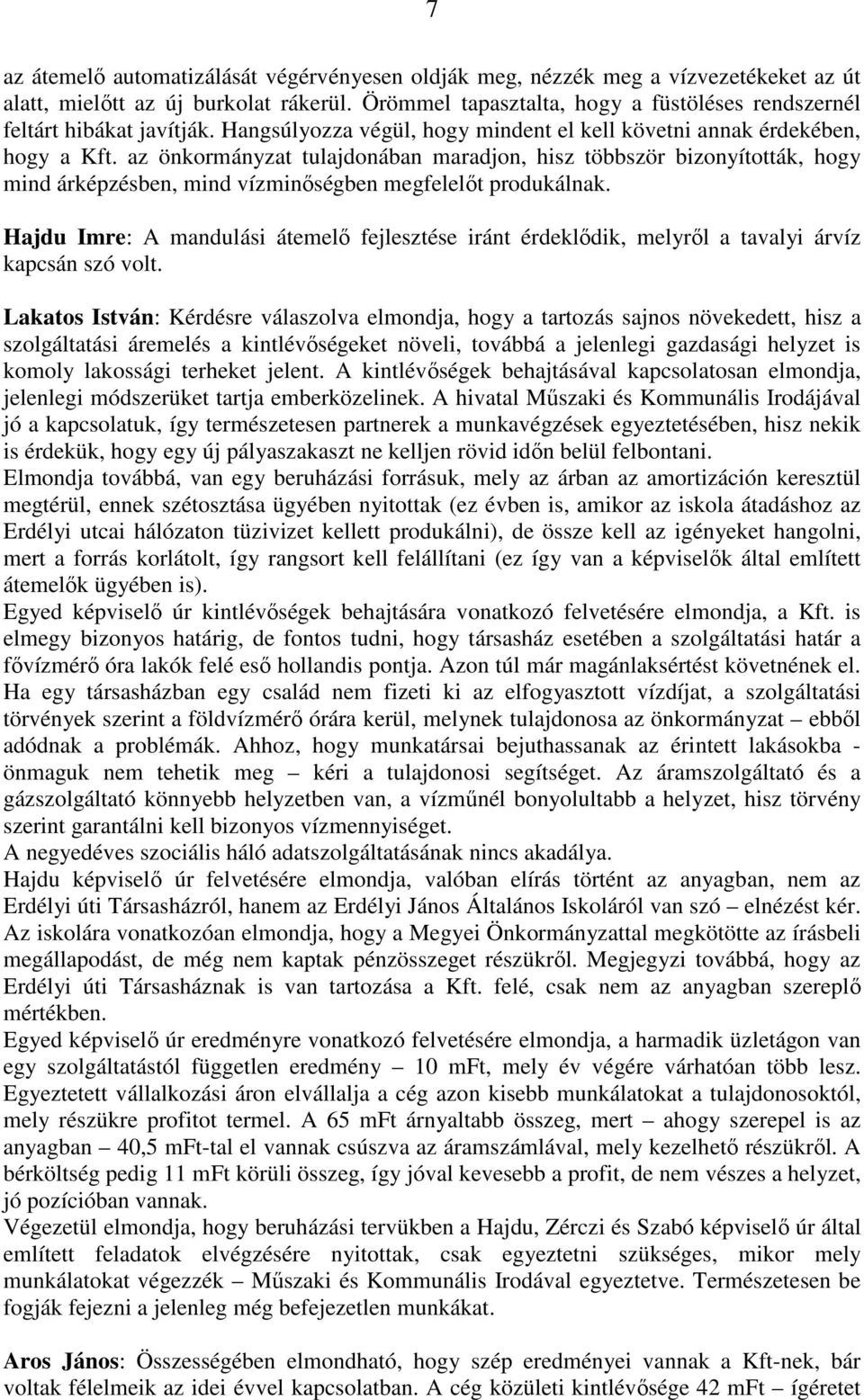 az önkormányzat tulajdonában maradjon, hisz többször bizonyították, hogy mind árképzésben, mind vízminıségben megfelelıt produkálnak.