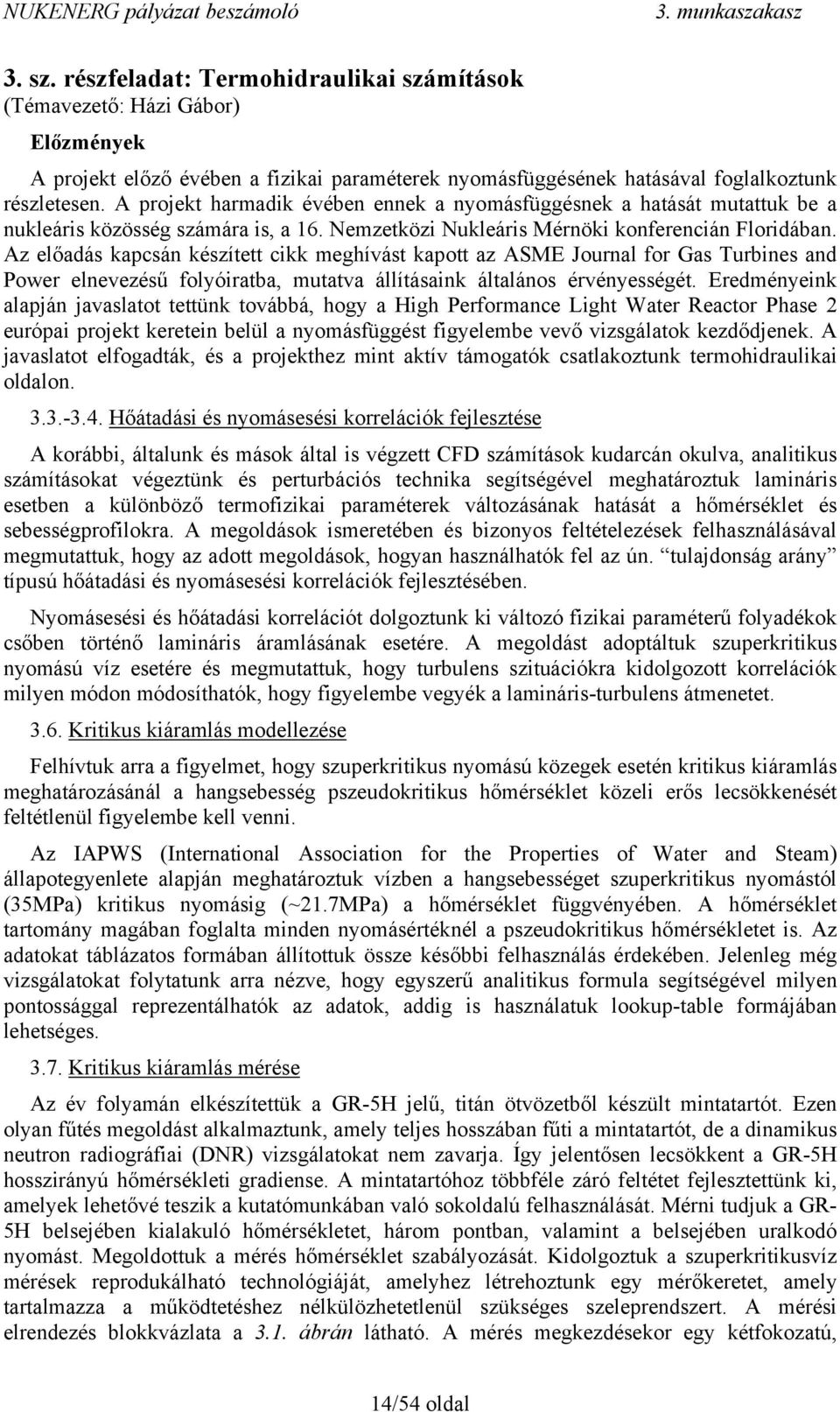 Az előadás kapcsán készített cikk meghívást kapott az ASME Journal for Gas Turbines and Power elnevezésű folyóiratba, mutatva állításaink általános érvényességét.