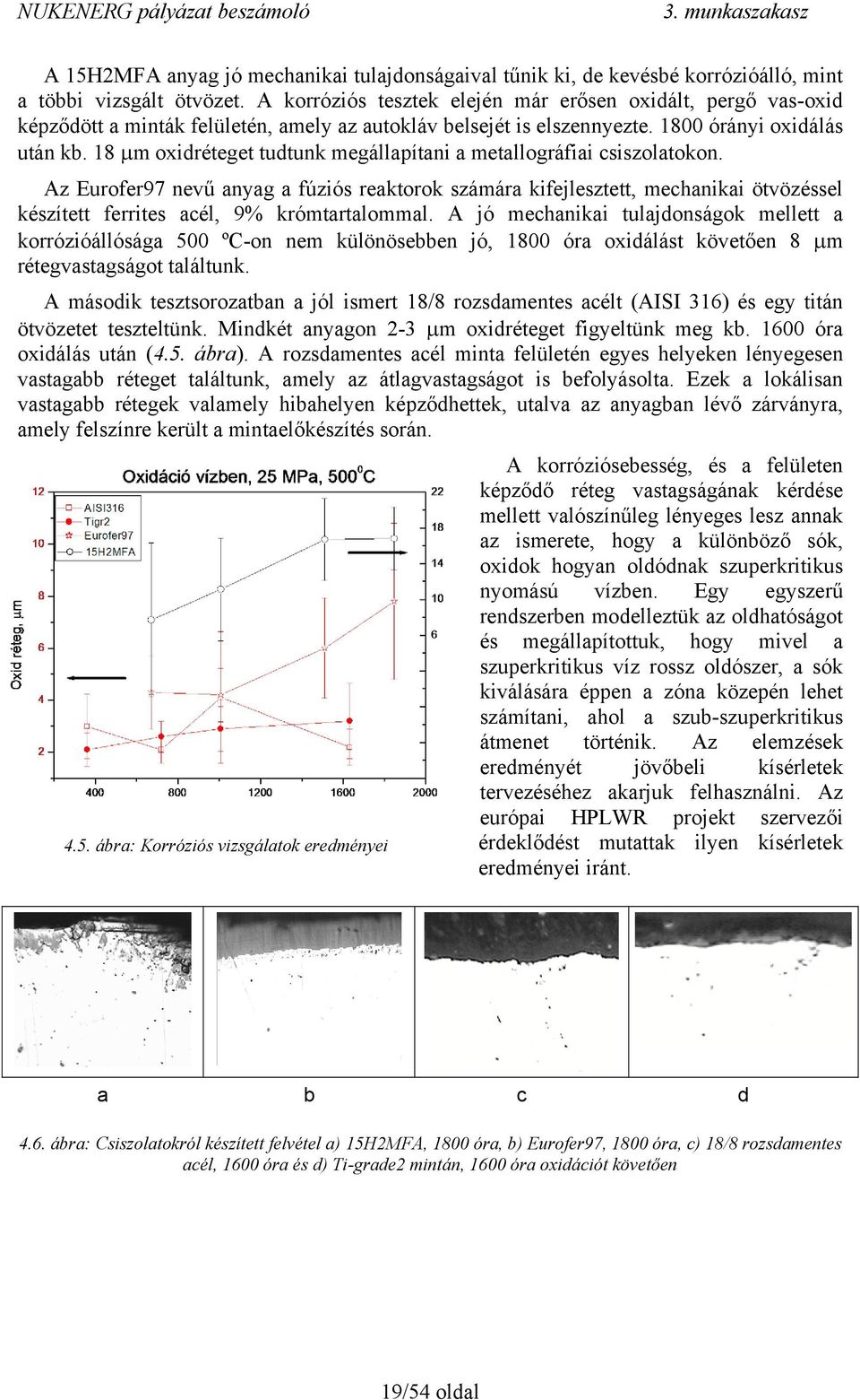 18 μm oxidréteget tudtunk megállapítani a metallográfiai csiszolatokon.