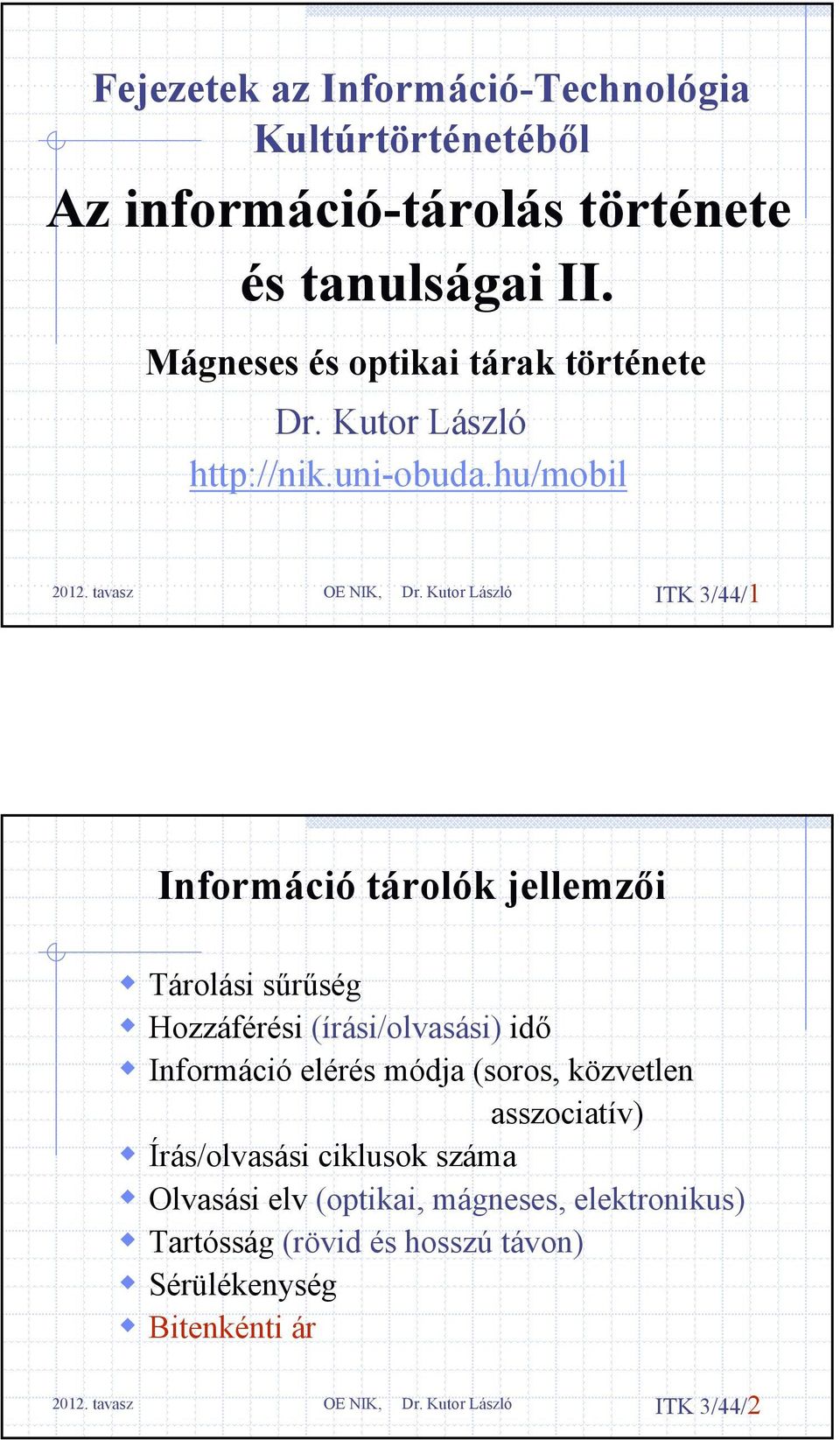 hu/mobil ITK 3/44/1 Információ tárolók jellemzői Tárolási sűrűség Hozzáférési (írási/olvasási) idő Információ elérés