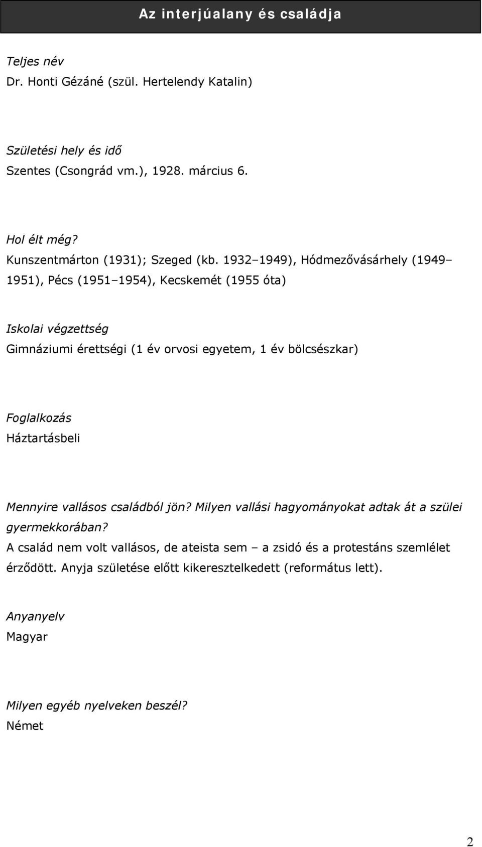 1932 1949), Hódmezővásárhely (1949 1951), Pécs (1951 1954), Kecskemét (1955 óta) Iskolai végzettség Gimnáziumi érettségi (1 év orvosi egyetem, 1 év bölcsészkar)