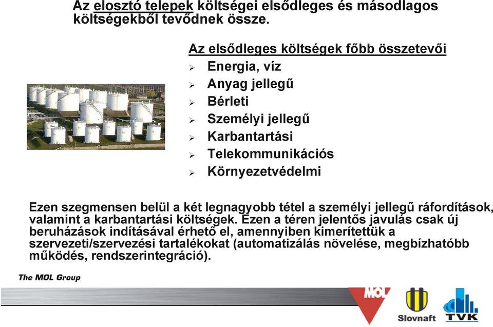 Környezetvédelmi Ezen szegmensen belül a két legnagyobb tétel a személyi jellegű ráfordítások, valamint a karbantartási költségek.