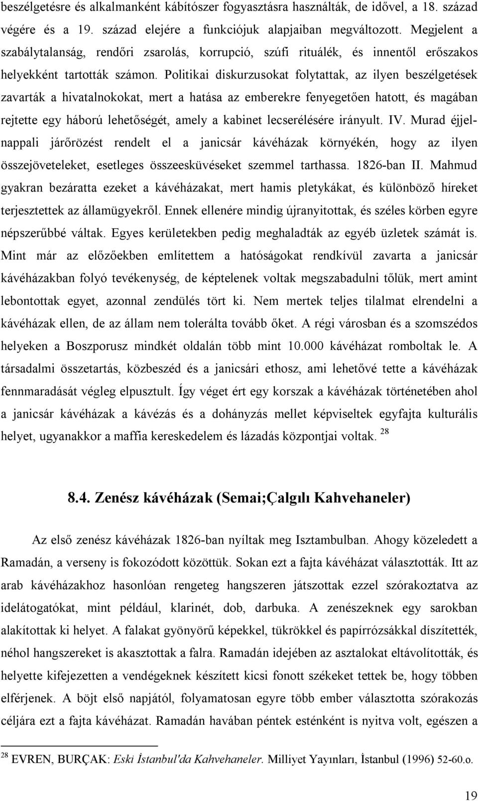 Politikai diskurzusokat folytattak, az ilyen beszélgetések zavarták a hivatalnokokat, mert a hatása az emberekre fenyegetően hatott, és magában rejtette egy háború lehetőségét, amely a kabinet