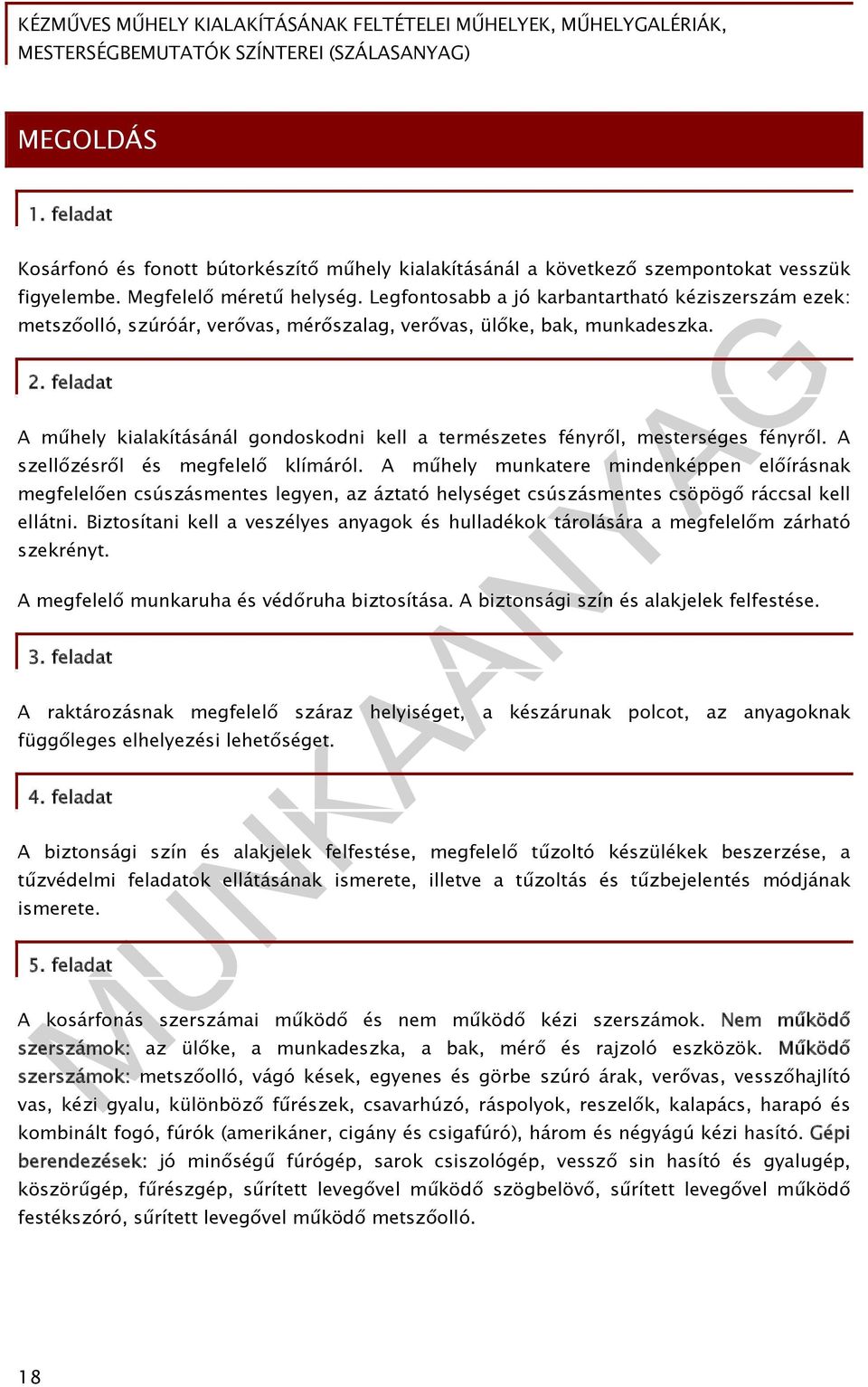 feladat A műhely kialakításánál gondoskodni kell a természetes fényről, mesterséges fényről. A szellőzésről és megfelelő klímáról.