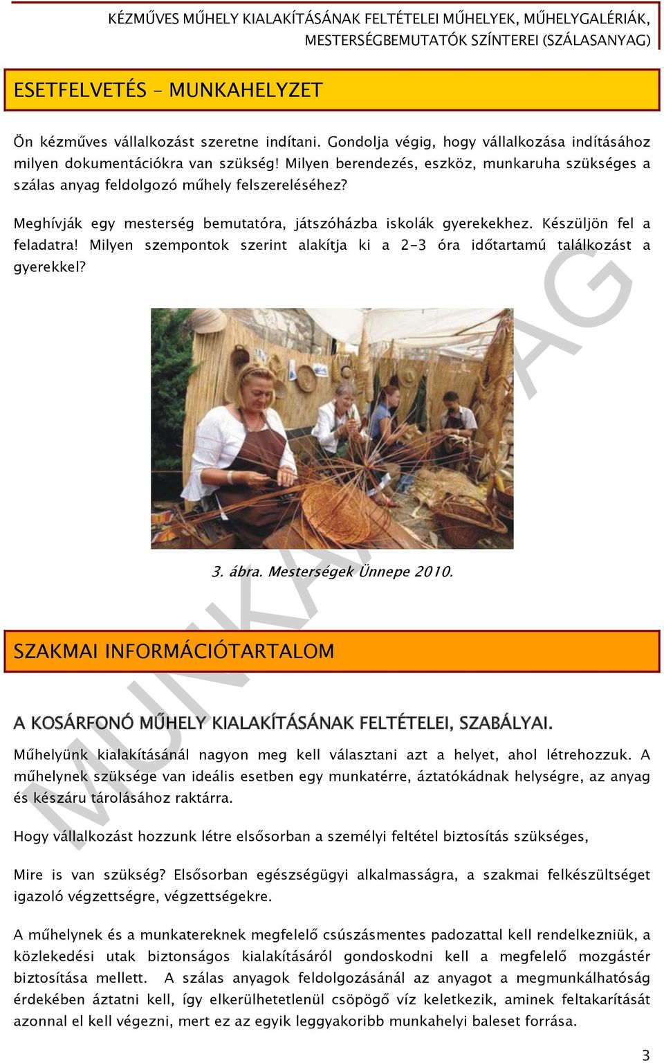 Milyen szempontok szerint alakítja ki a 2-3 óra időtartamú találkozást a gyerekkel? 3. ábra. Mesterségek Ünnepe 2010.