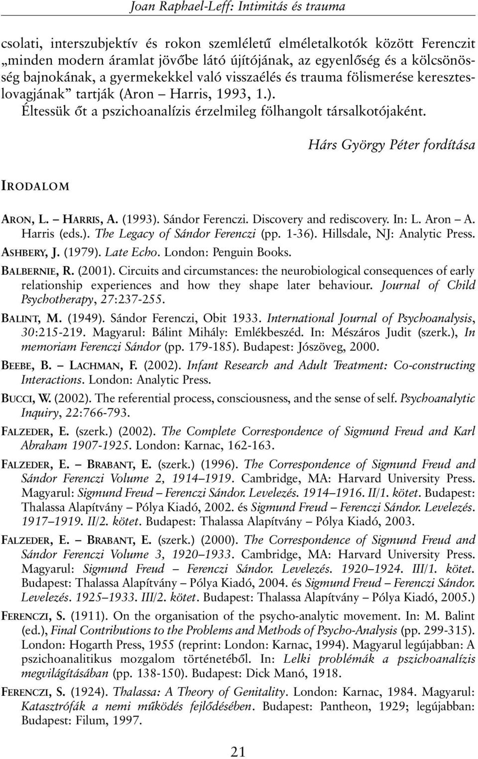 Hárs György Péter fordítása IRODALOM ARON, L. HARRIS, A. (1993). Sándor Ferenczi. Discovery and rediscovery. In: L. Aron A. Harris (eds.). The Legacy of Sándor Ferenczi (pp. 1-36).