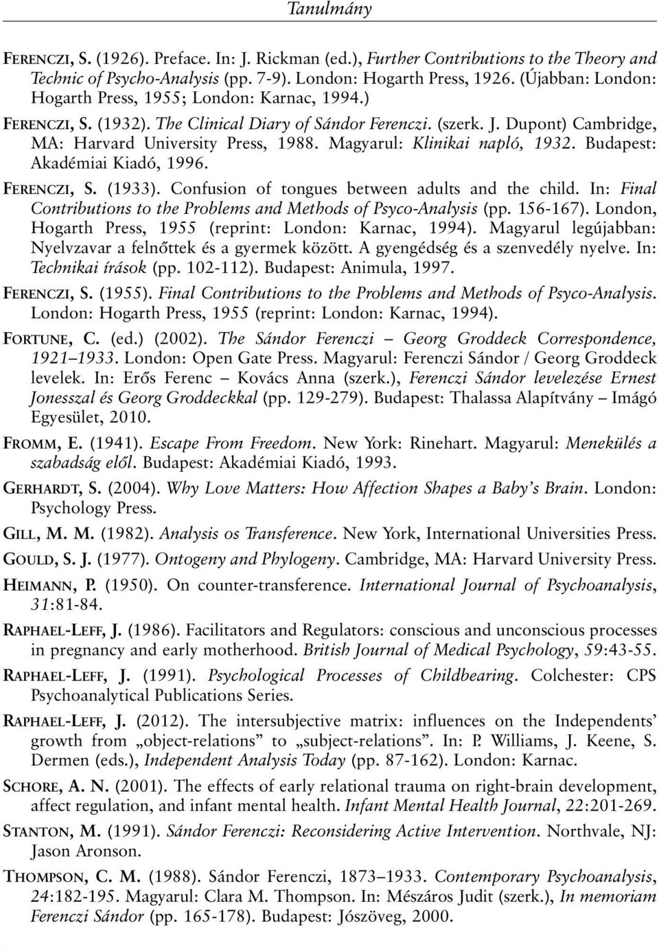 Magyarul: Klinikai napló, 1932. Budapest: Akadémiai Kiadó, 1996. FERENCZI, S. (1933). Confusion of tongues between adults and the child.