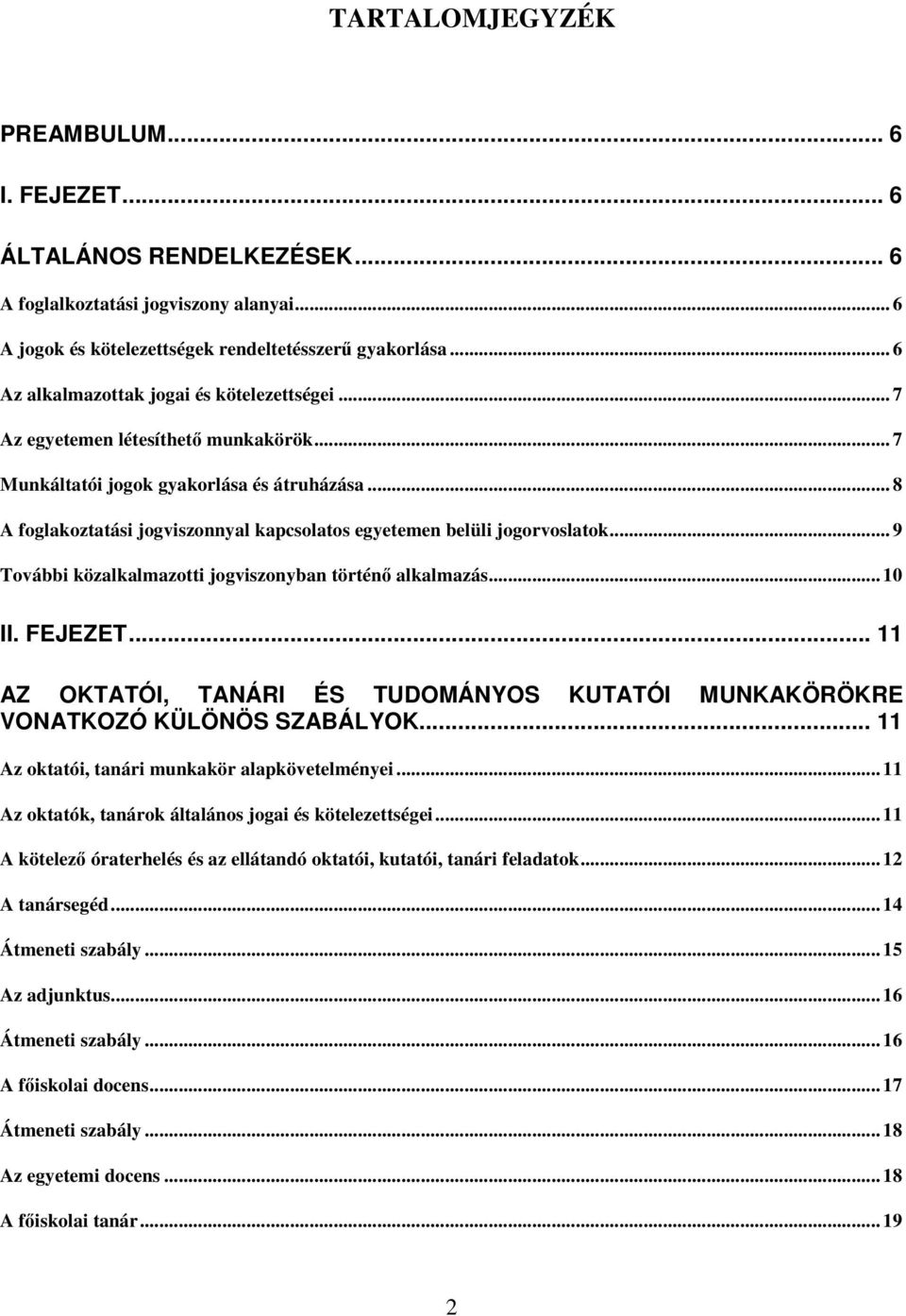 .. 8 A foglakoztatási jogviszonnyal kapcsolatos egyetemen belüli jogorvoslatok... 9 További közalkalmazotti jogviszonyban történ alkalmazás... 10 II. FEJEZET.