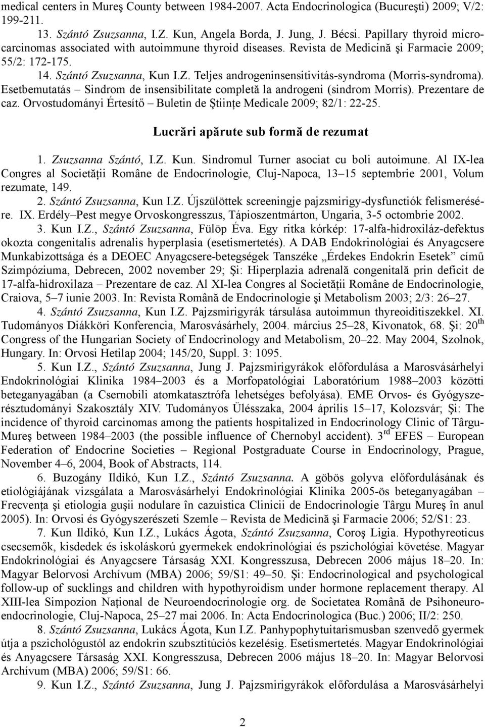 uzsanna, Kun I.Z. Teljes androgeninsensitivitás-syndroma (Morris-syndroma). Esetbemutatás Sindrom de insensibilitate completă la androgeni (sindrom Morris). Prezentare de caz.