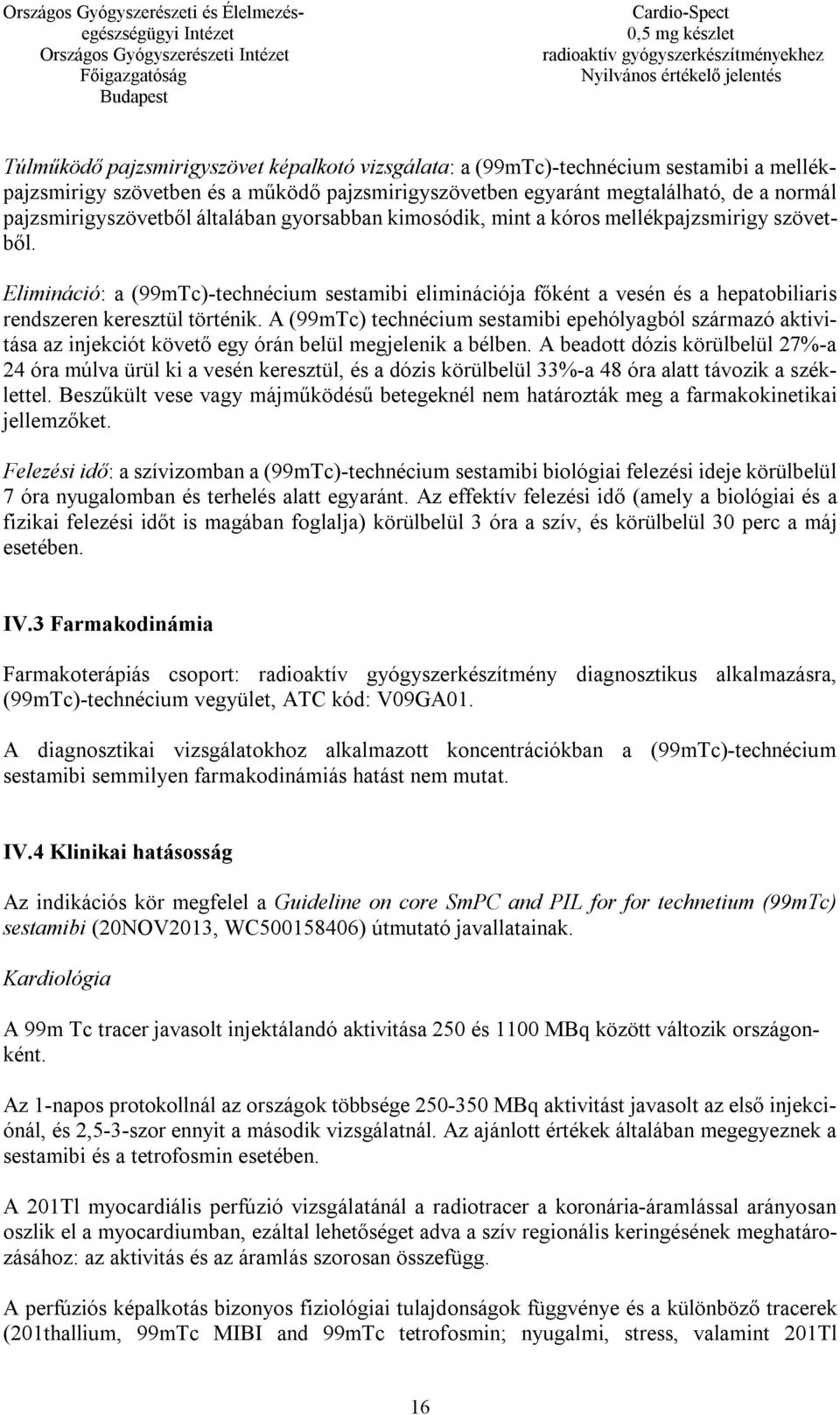 Elimináció: a (99mTc)-technécium sestamibi eliminációja főként a vesén és a hepatobiliaris rendszeren keresztül történik.