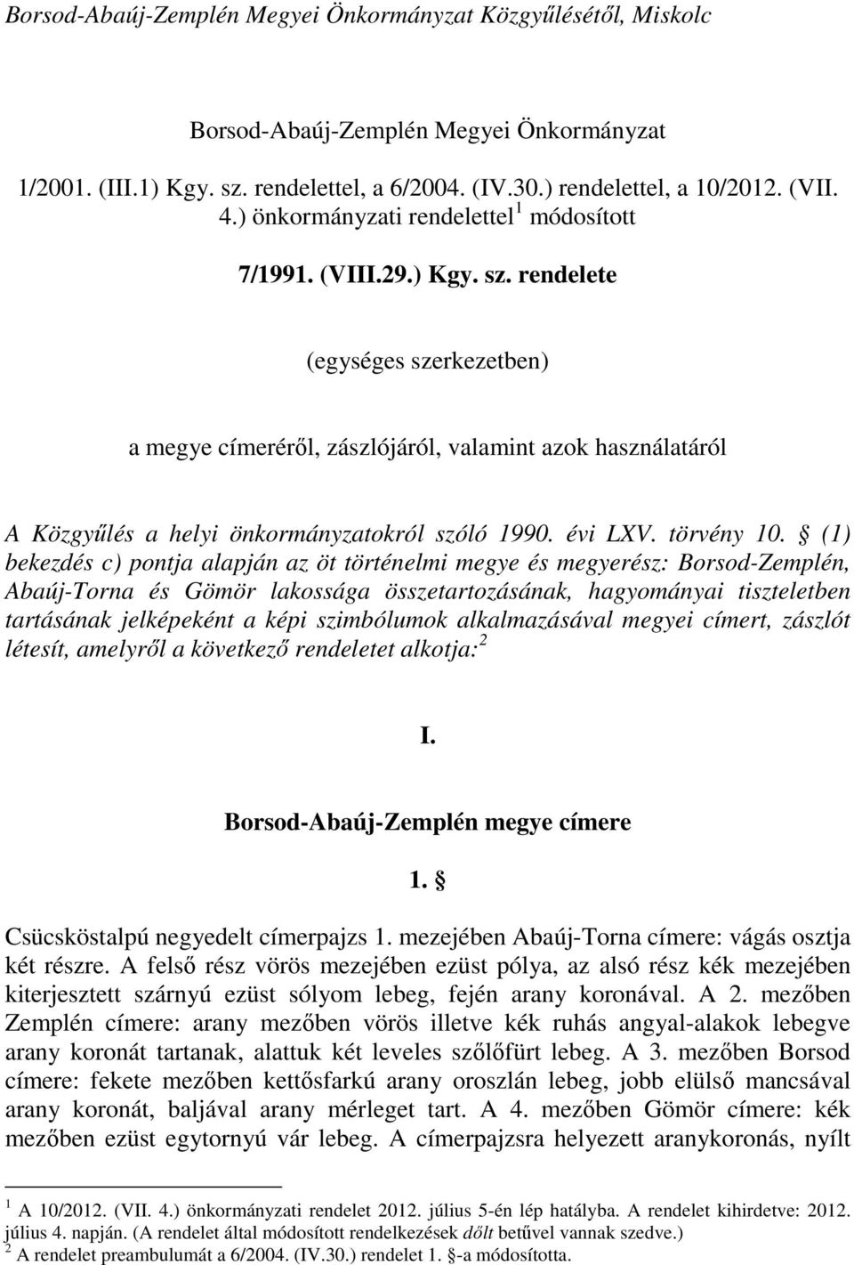 rendelete (egységes szerkezetben) a megye címeréről, zászlójáról, valamint azok használatáról A Közgyűlés a helyi önkormányzatokról szóló 1990. évi LXV. törvény 10.