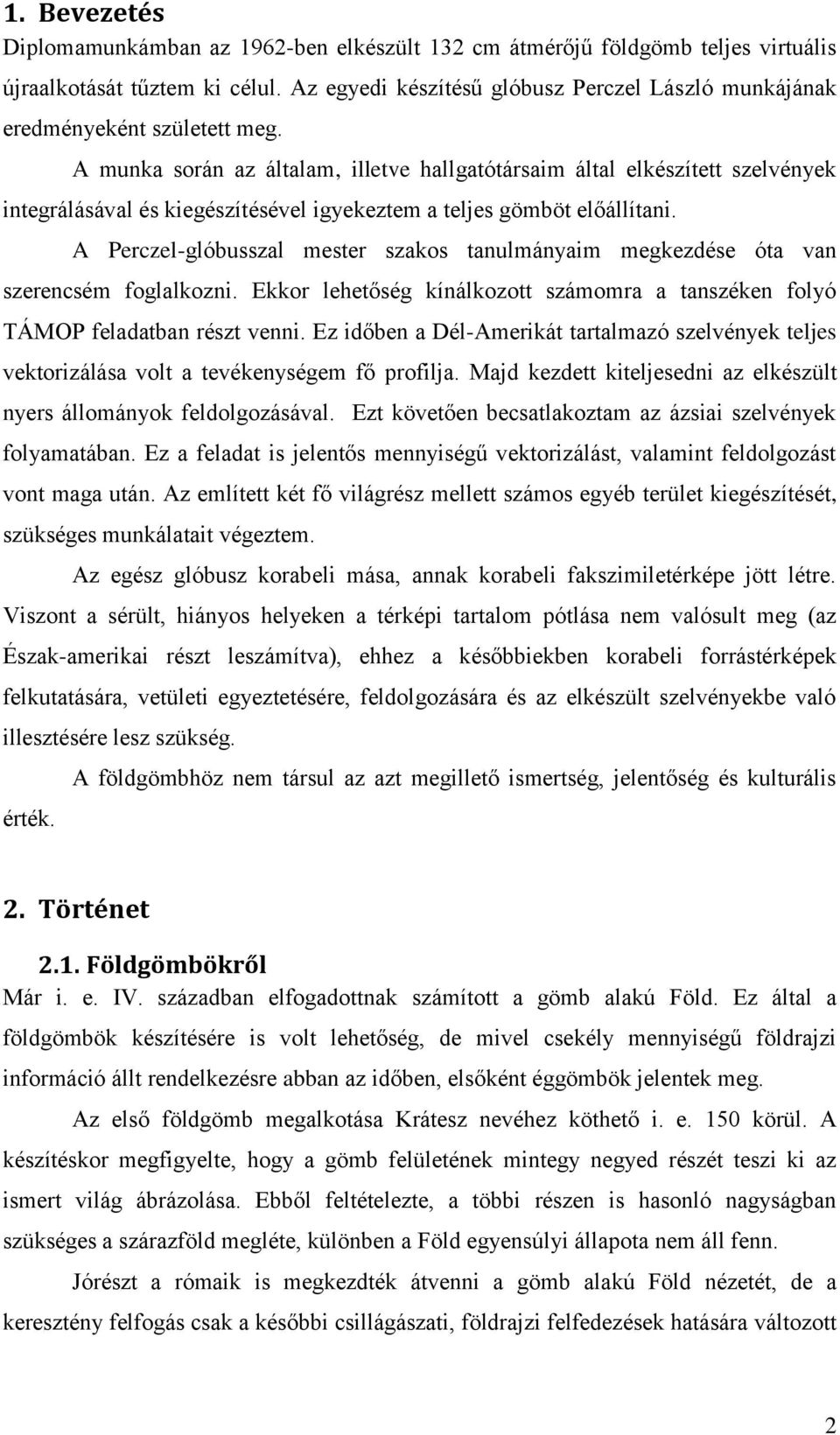 A munka során az általam, illetve hallgatótársaim által elkészített szelvények integrálásával és kiegészítésével igyekeztem a teljes gömböt előállítani.