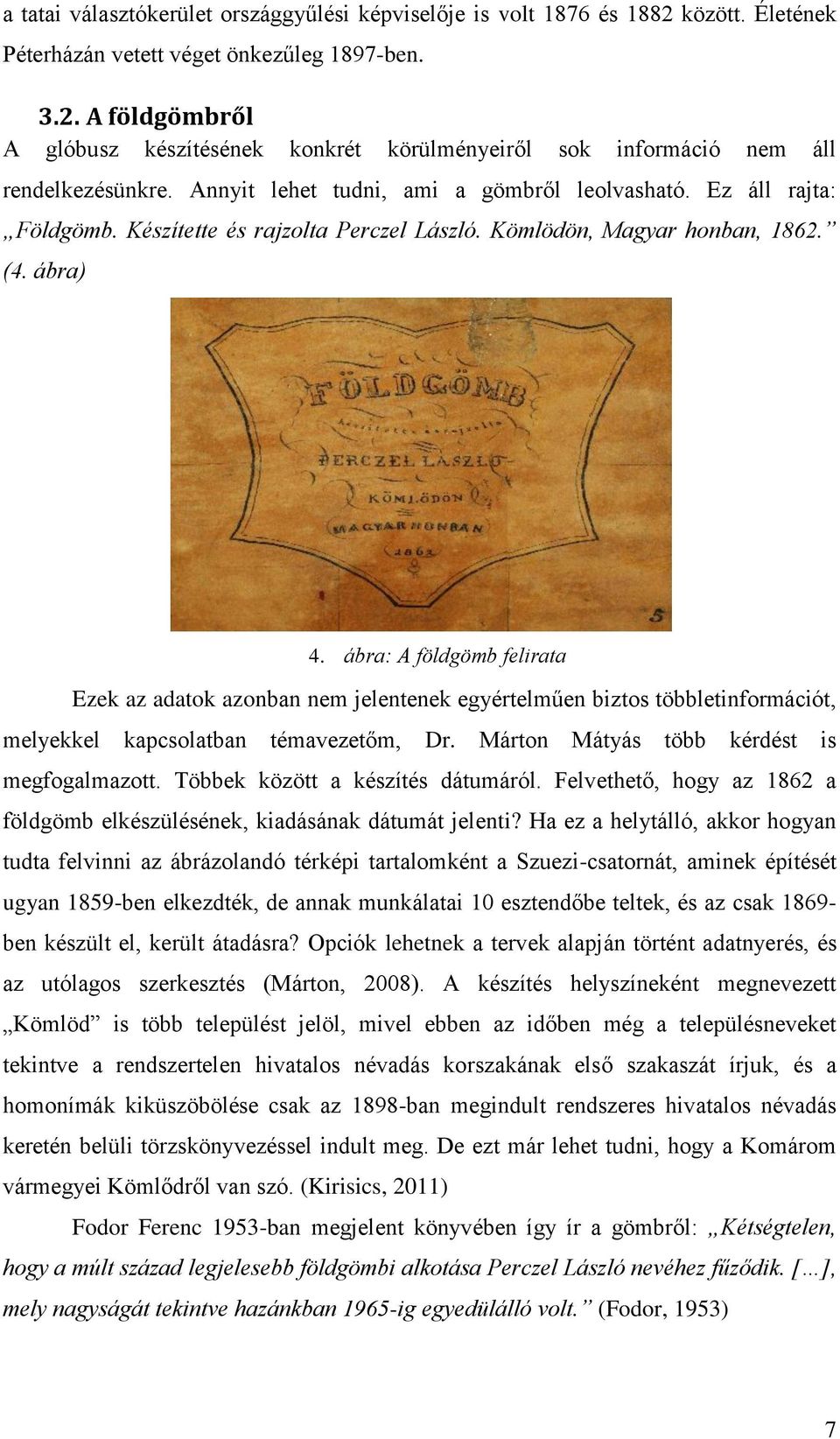 ábra: A földgömb felirata Ezek az adatok azonban nem jelentenek egyértelműen biztos többletinformációt, melyekkel kapcsolatban témavezetőm, Dr. Márton Mátyás több kérdést is megfogalmazott.