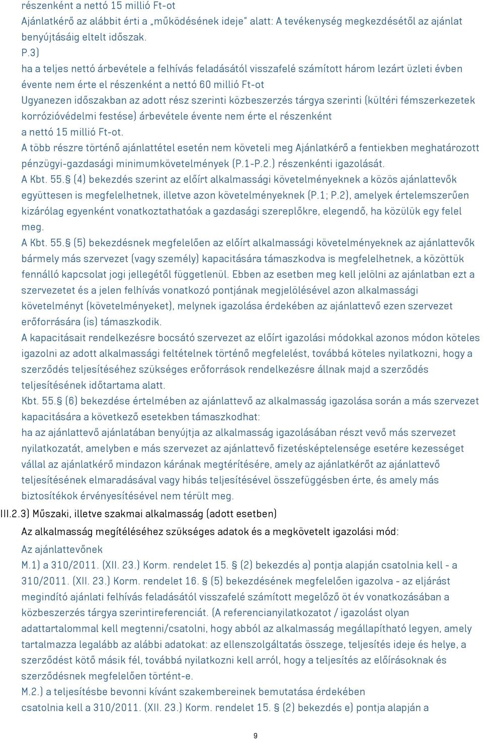 közbeszerzés tárgya szerinti (kültéri fémszerkezetek korrózióvédelmi festése) árbevétele évente nem érte el részenként a nettó 15 millió Ft-ot.