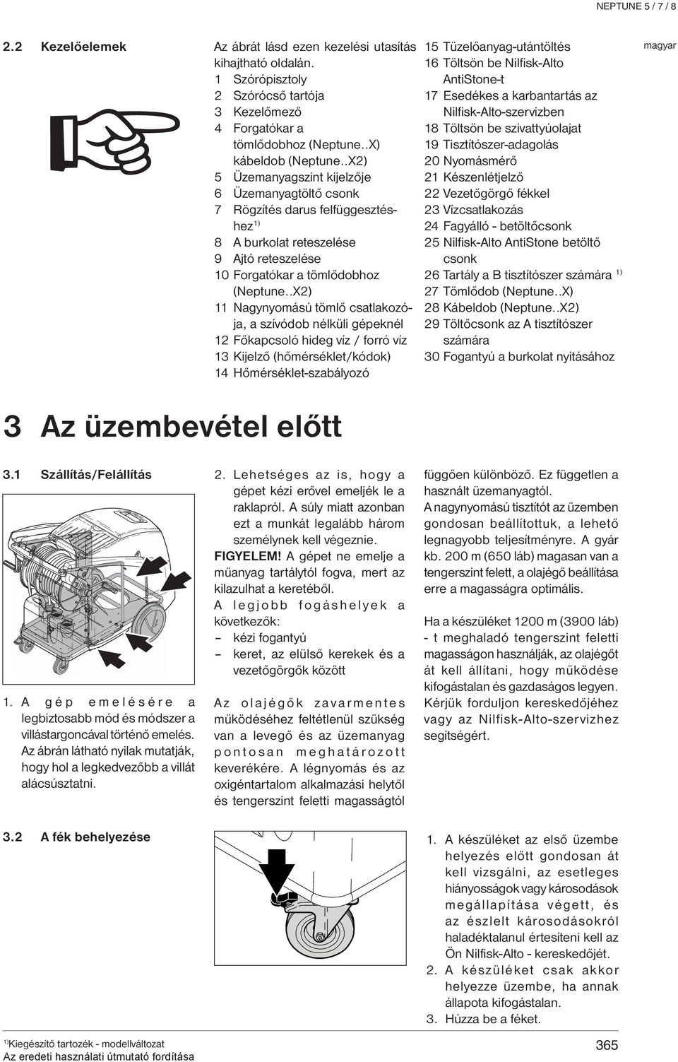 .X2) 11 Nagynyomású tömlő csatlakozója, a szívódob nélküli gépeknél 12 Főkapcsoló hideg víz / forró víz 13 Kijelző (hőmérséklet/kódok) 14 Hőmérséklet-szabályozó 15 Tüzelőanyag-utántöltés 16 Töltsön